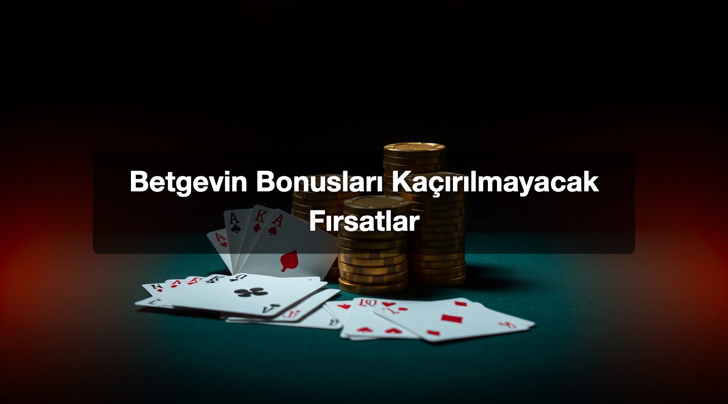 Betgevin Bonusları Kaçırılmayacak Fırsatlar