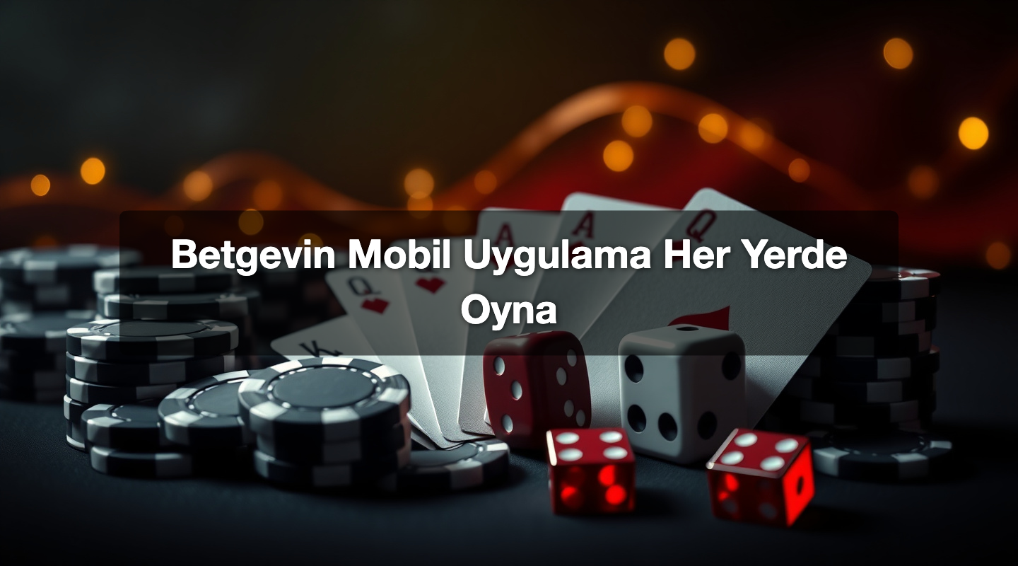 Betgevin Mobil Uygulama Her Yerde Oyna